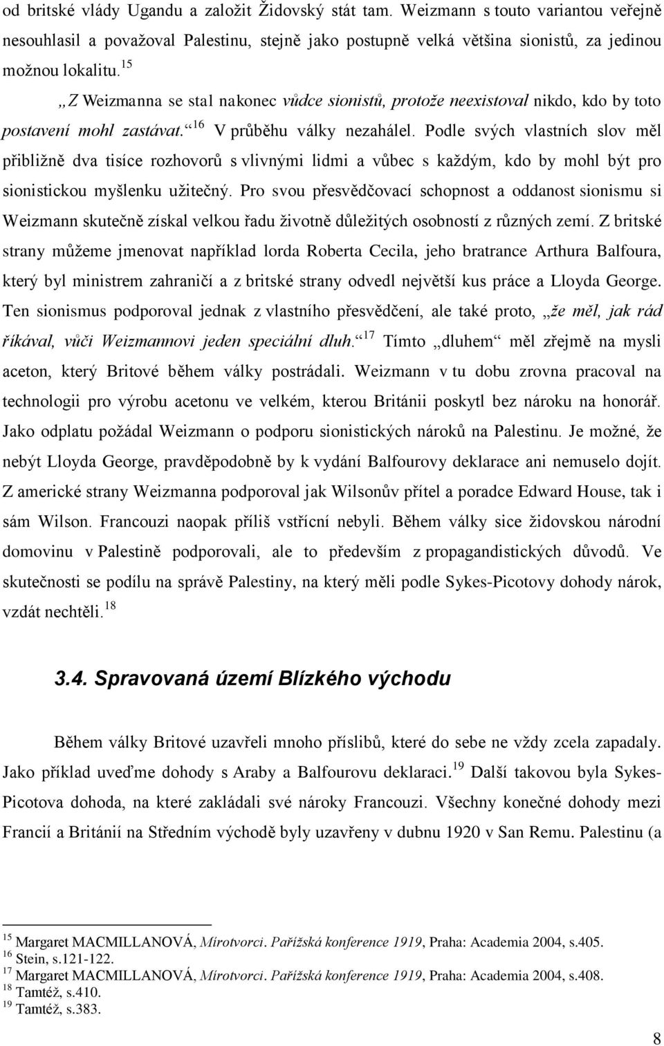 Podle svých vlastních slov měl přibližně dva tisíce rozhovorů s vlivnými lidmi a vůbec s každým, kdo by mohl být pro sionistickou myšlenku užitečný.
