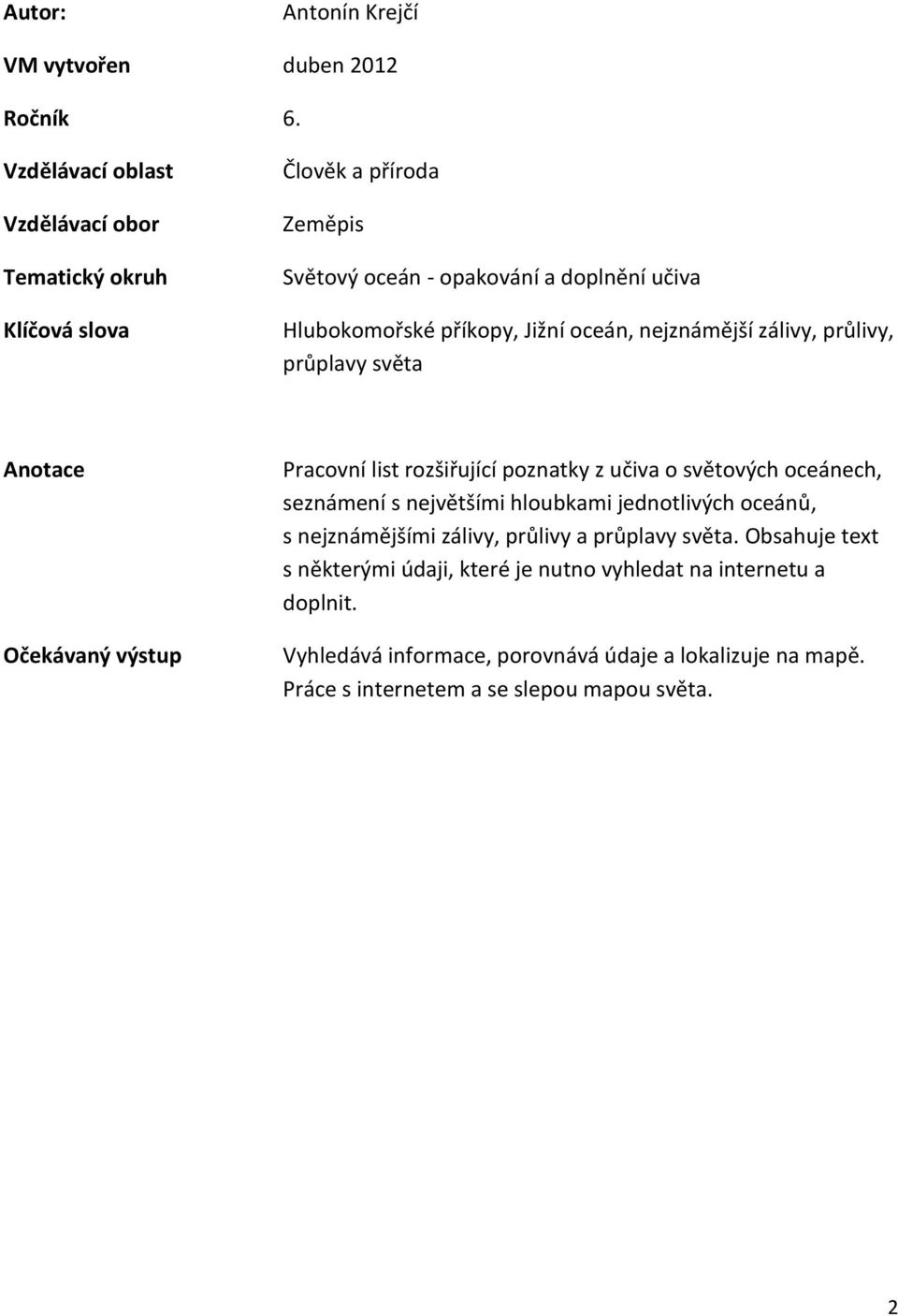 oceán, nejznámější zálivy, průlivy, průplavy světa Anotace Očekávaný výstup Pracovní list rozšiřující poznatky z učiva o světových oceánech, seznámení s