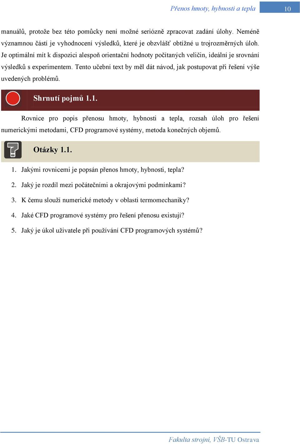 Tento učební text by měl dát návod, jak postupovat při řešení výše uvedených problémů. Shrnutí pojmů 1.