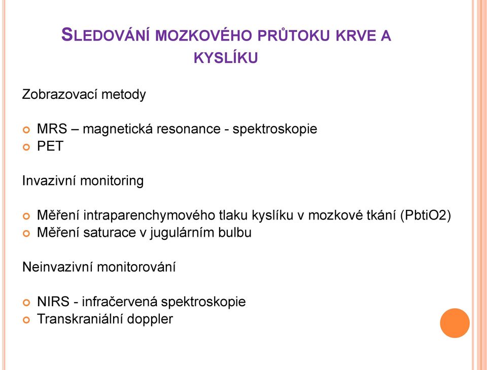 tlaku kyslíku v mozkové tkání (PbtiO2) Měření saturace v jugulárním bulbu