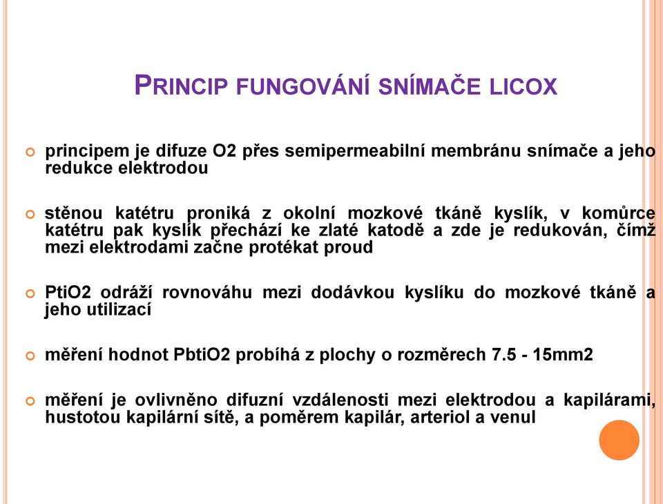 začne protékat proud PtiO2 odráží rovnováhu mezi dodávkou kyslíku do mozkové tkáně a jeho utilizací měření hodnot PbtiO2 probíhá z plochy o