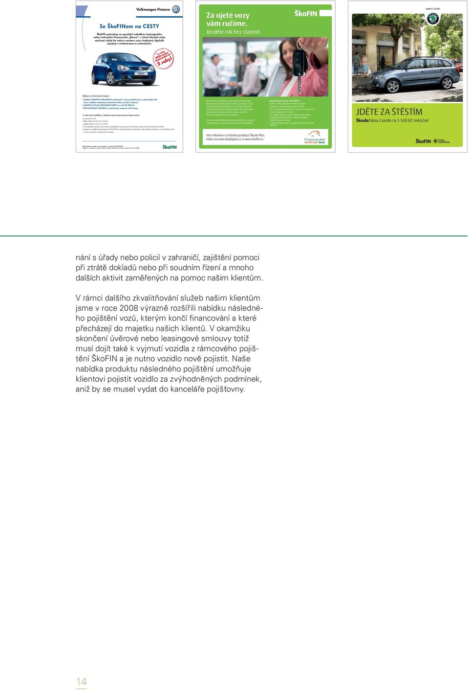 Profil společnosti. Mezi nejdůležitější atributy úspěšného působení  společnosti ŠkoFIN patří dobře připravené portfolio produktů: - PDF Stažení  zdarma