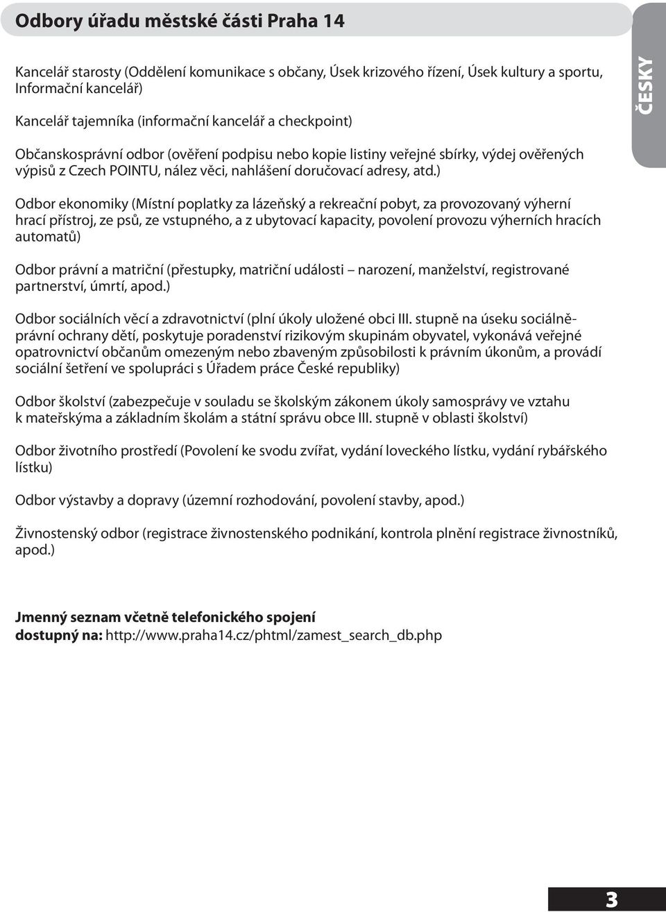 ) Odbor ekonomiky (Místní poplatky za lázeňský a rekreační pobyt, za provozovaný výherní hrací přístroj, ze psů, ze vstupného, a z ubytovací kapacity, povolení provozu výherních hracích automatů)