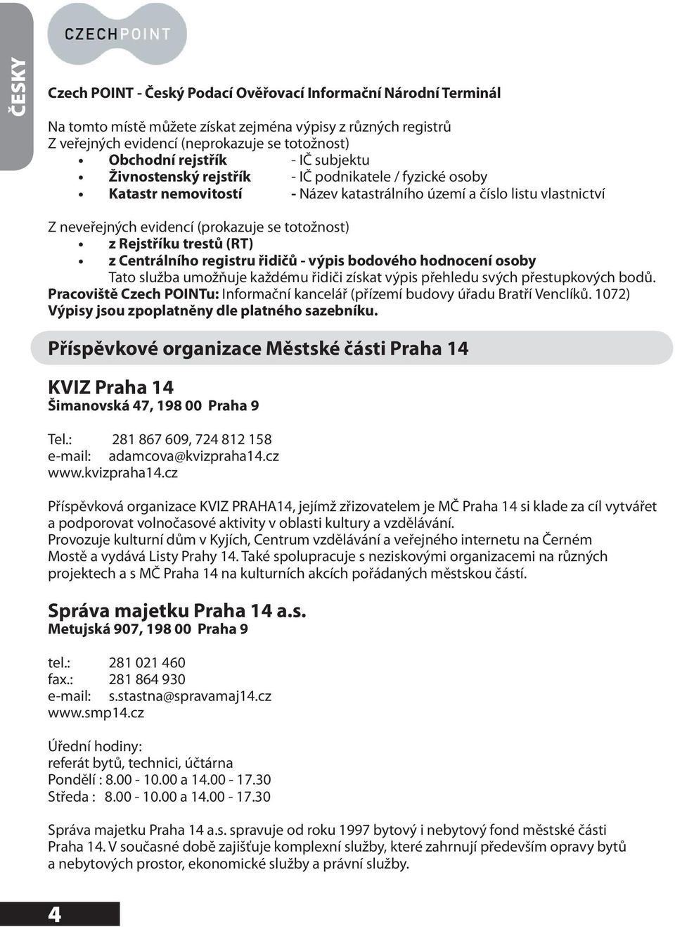 Rejstříku trestů (RT) z Centrálního registru řidičů - výpis bodového hodnocení osoby Tato služba umožňuje každému řidiči získat výpis přehledu svých přestupkových bodů.