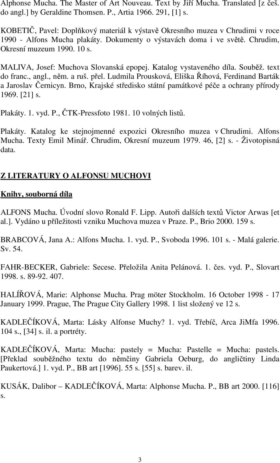 MALIVA, Josef: Muchova Slovanská epopej. Katalog vystaveného díla. Souběž. text do franc., angl., něm. a ruš. přel. Ludmila Prousková, Eliška Říhová, Ferdinand Barták a Jaroslav Černicyn.