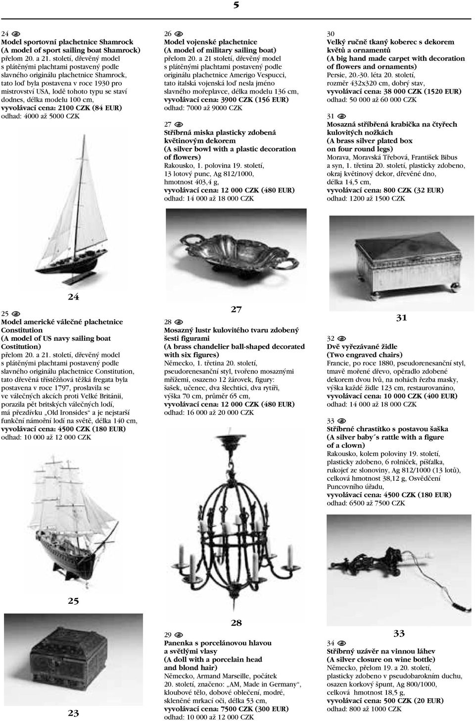 modelu 100 cm, vyvolávací cena: 2100 CZK (84 EUR) 26 N Model vojenské plachetnice (A model of military sailing boat) přelom 20.