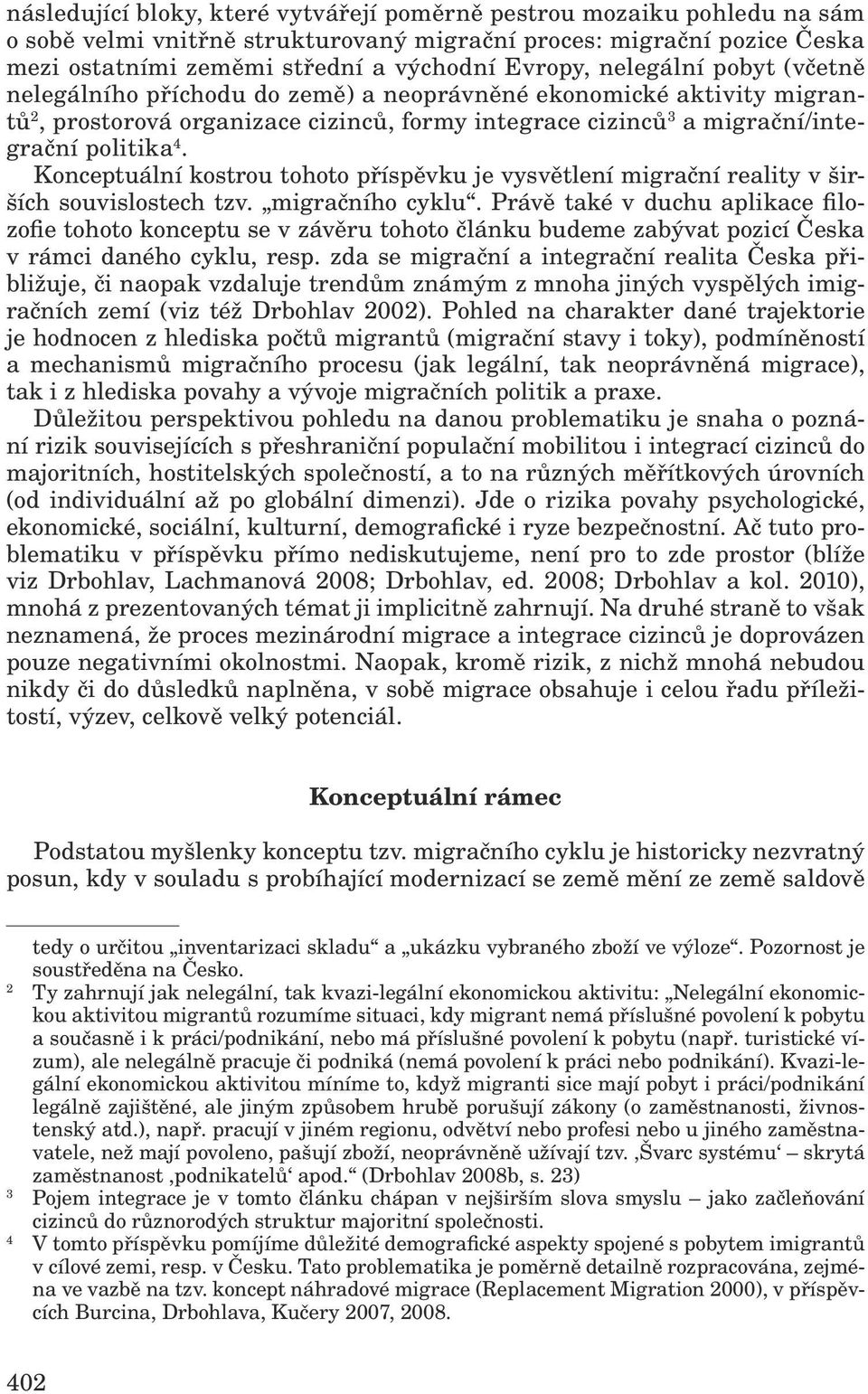 Konceptuální kostrou tohoto příspěvku je vysvětlení migrační reality v širších souvislostech tzv. migračního cyklu.