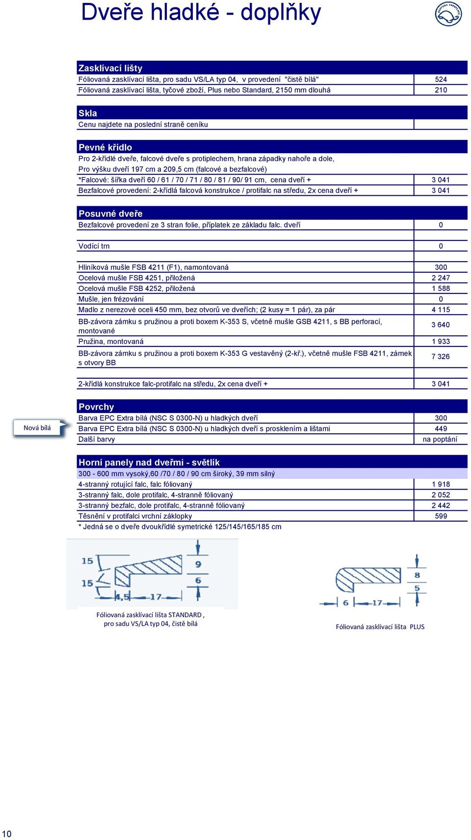 *Falcové: šířka dveří 60 / 61 / 70 / 71 / 80 / 81 / 90/ 91 cm, cena dveří + 3 041 Bezfalcové provedení: 2-křídlá falcová konstrukce / protifalc na středu, 2x cena dveří + 3 041 Posuvné dveře