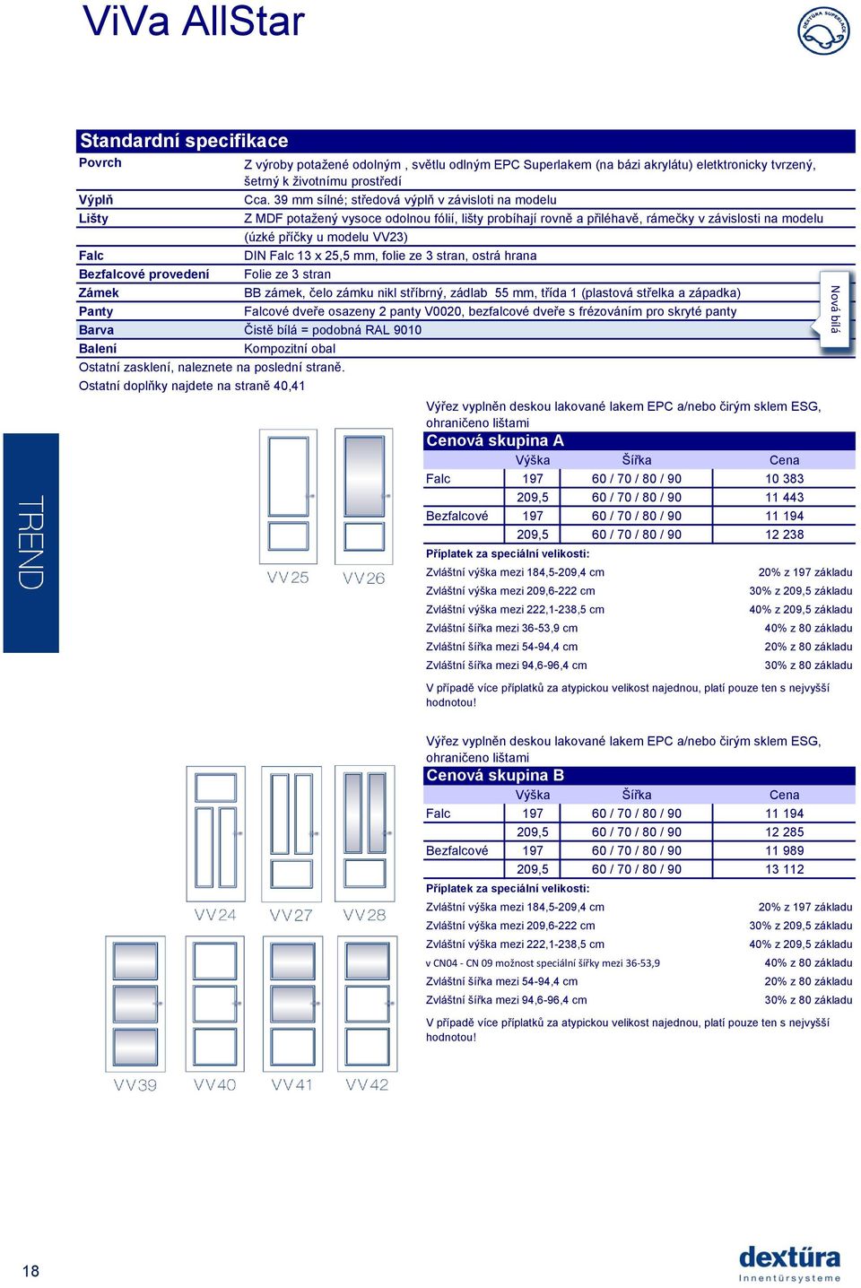 39 mm sílné; středová výplň v závisloti na modelu Z MDF potažený vysoce odolnou fólií, lišty probíhají rovně a přiléhavě, rámečky v závislosti na modelu (úzké příčky u modelu VV23) DIN Falc 13 x 25,5
