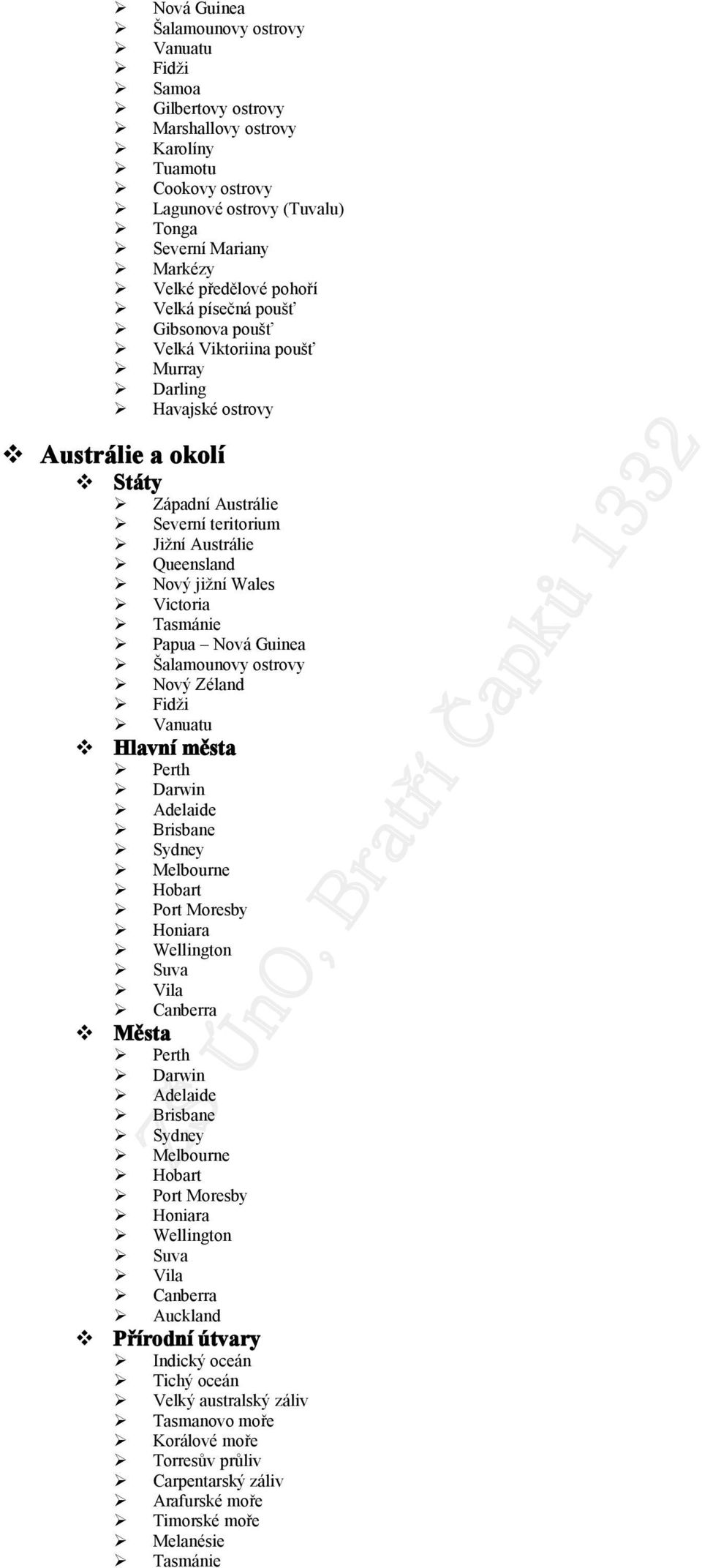 Wales Victoria Tasmánie Papua Nová Guinea Šalamounovy ostrovy Nový Zéland Fidži Vanuatu Hlavní města Perth Darwin Adelaide Brisbane Sydney Melbourne Hobart Port Moresby Honiara Wellington Suva Vila