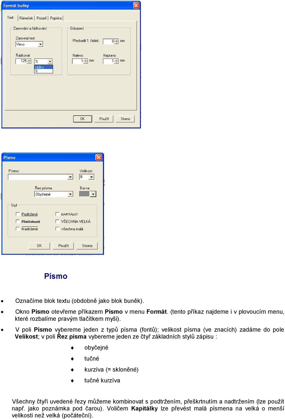 V poli Písmo vybereme jeden z typů písma (fontů); velikost písma (ve znacích) zadáme do pole Velikost; v poli Řez písma vybereme jeden ze čtyř základních