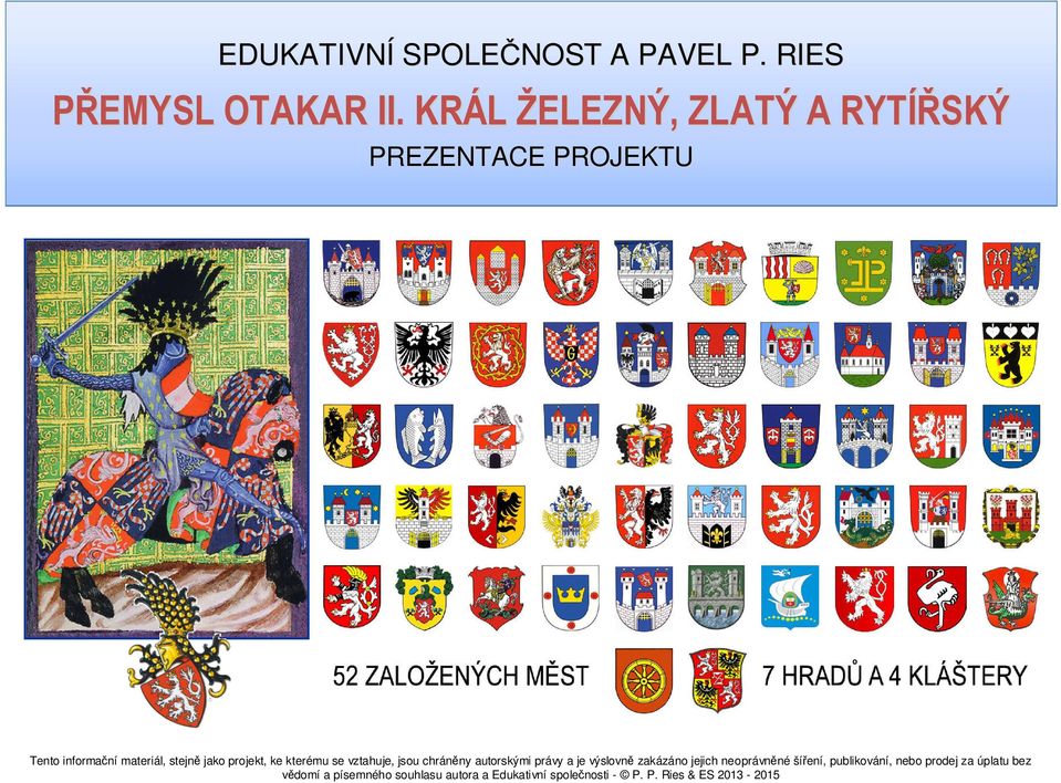 stejně jako projekt, ke kterému se vztahuje, jsou chráněny autorskými právy a je výslovně zakázáno