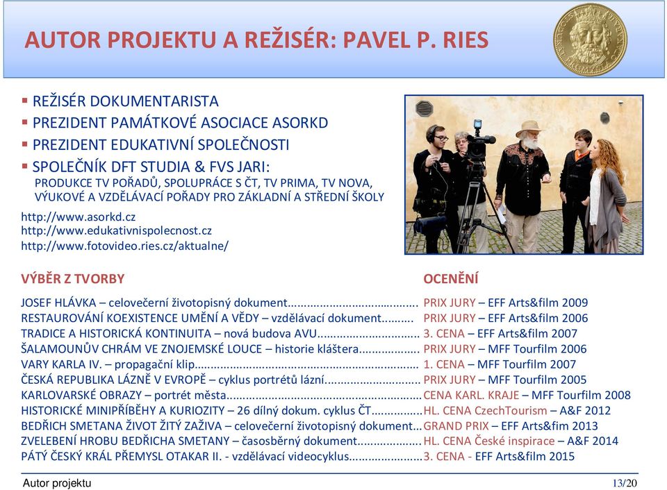 VZDĚLÁVACÍ POŘADY PRO ZÁKLADNÍ A STŘEDNÍ ŠKOLY http://www.asorkd.cz http://www.edukativnispolecnost.cz http://www.fotovideo.ries.