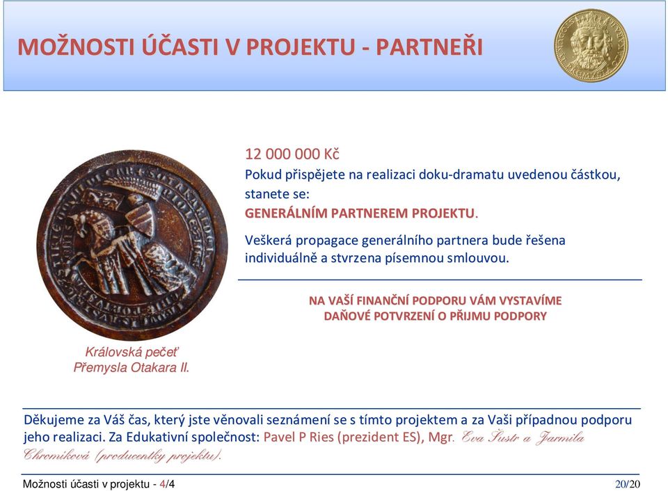 NA VAŠÍ FINANČNÍ PODPORU VÁM VYSTAVÍME DAŇOV OVÉ POTVRZENÍ O PŘIJMU P PODPORY Královská pečeť Přemysla Otakara II.