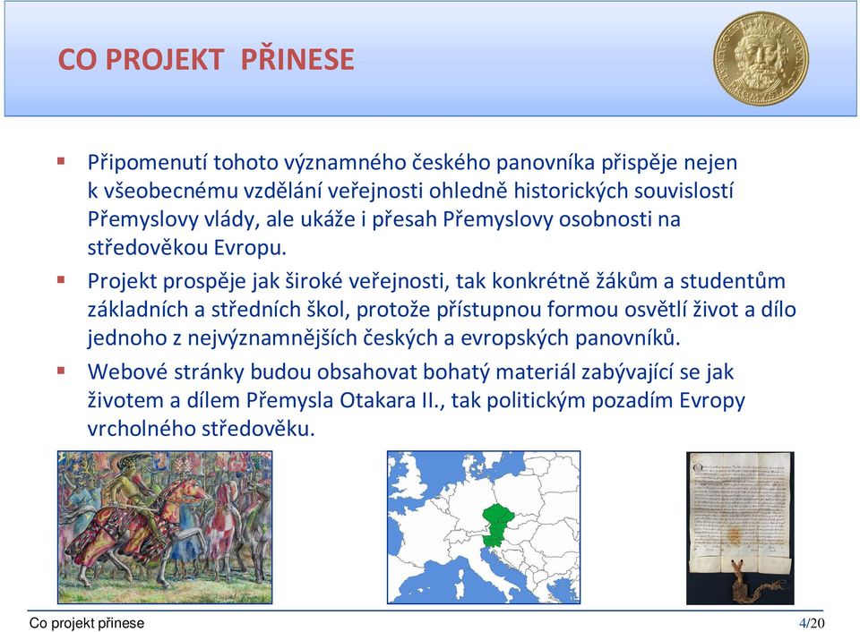 Projekt prospěje jak širokéveřejnosti, tak konkrétněžákům a studentům základních a středních škol, protože přístupnou formou osvětlíživot a dílo jednoho