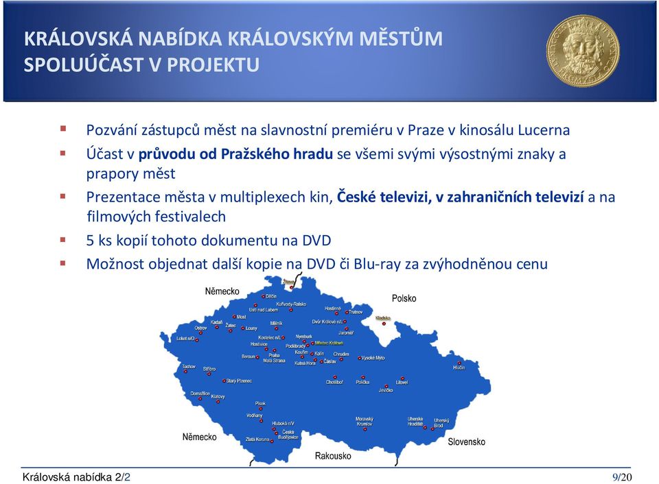 měst Prezentace města v multiplexech kin, České televizi, v zahraničních televizí a na filmových festivalech 5 ks