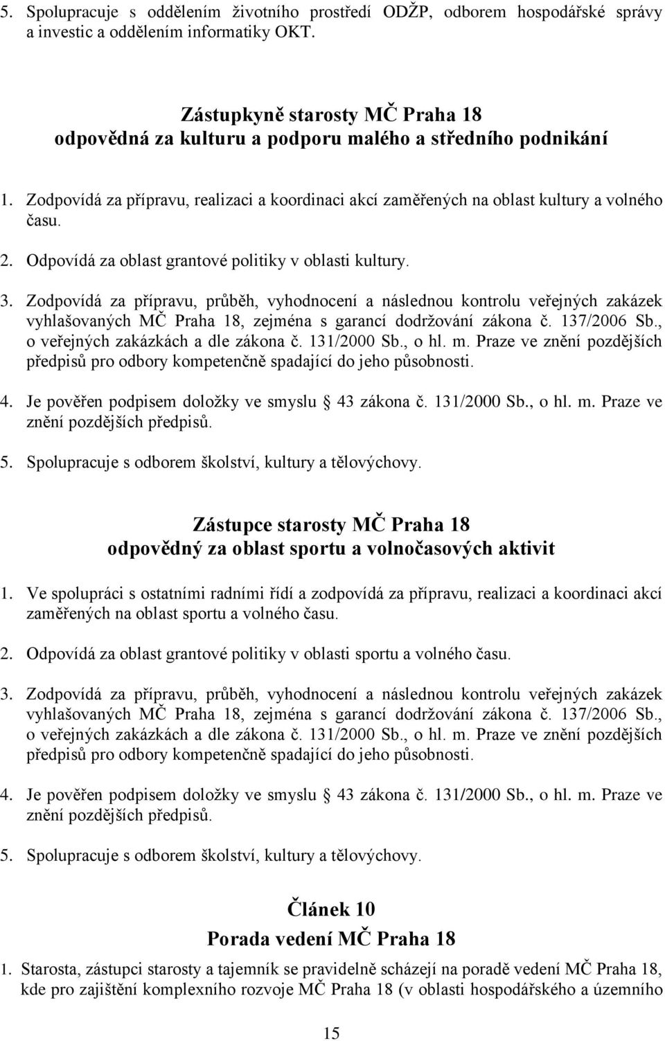 Odpovídá za oblast grantové politiky v oblasti kultury. 3.
