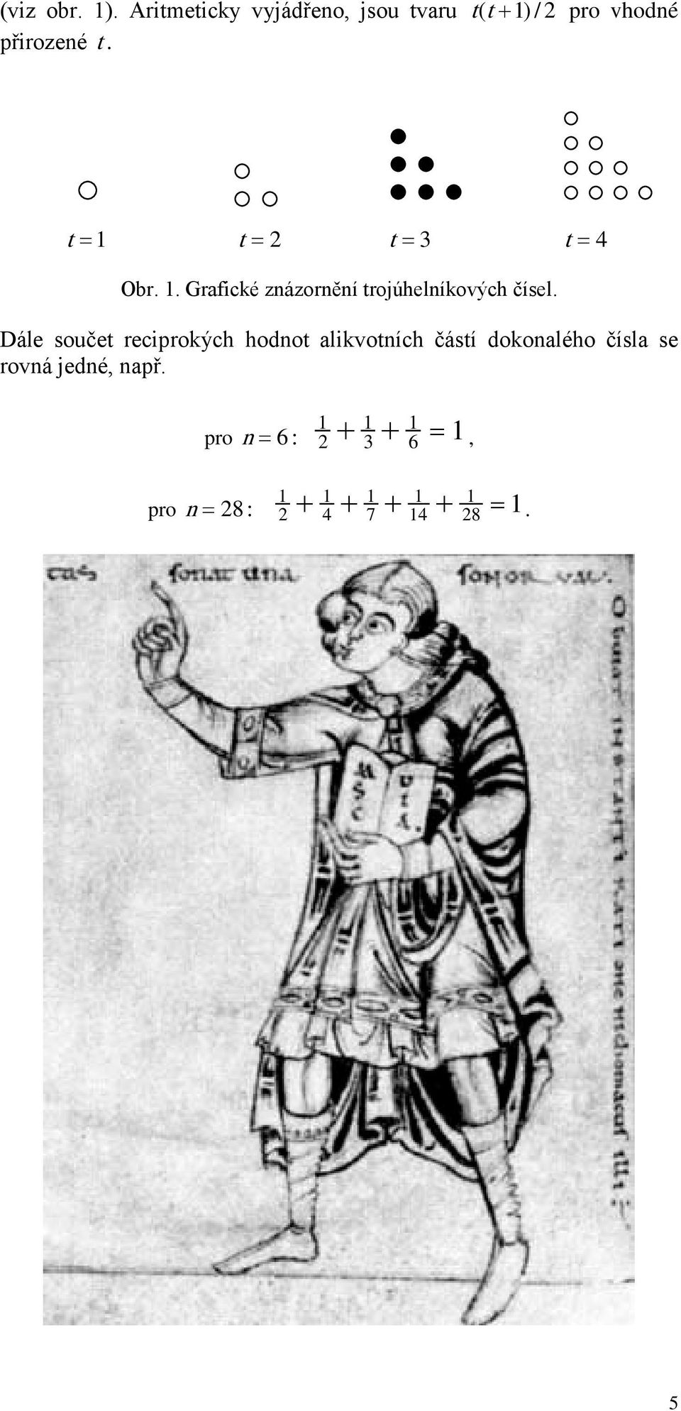 t = 1 t = 2 t = 3 t = 4 Obr. 1. Grafické znázornění trojúhelníkových čísel.