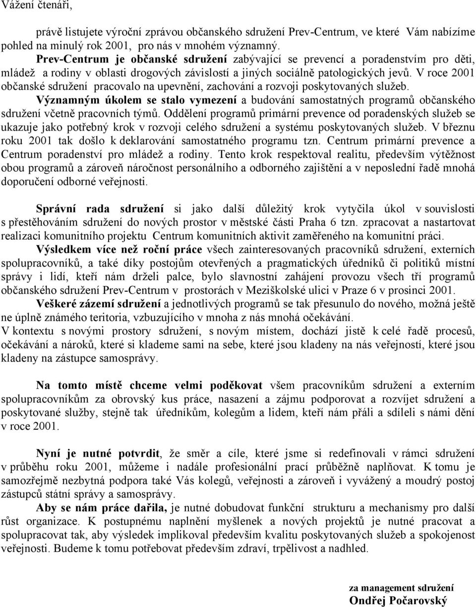 V roce 2001 občanské sdružení pracovalo na upevnění, zachování a rozvoji poskytovaných služeb.