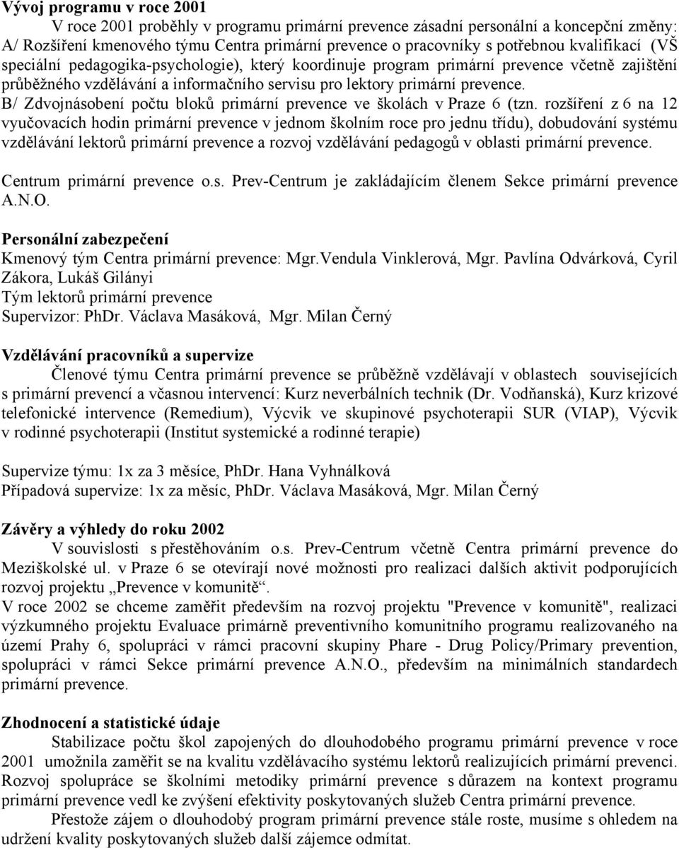 B/ Zdvojnásobení počtu bloků primární prevence ve školách v Praze 6 (tzn.