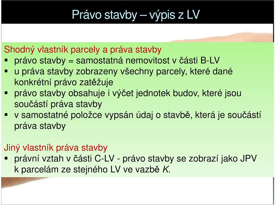 budov, které jsou součástí práva stavby v samostatné položce vypsán údaj o stavbě, která je součástí práva stavby