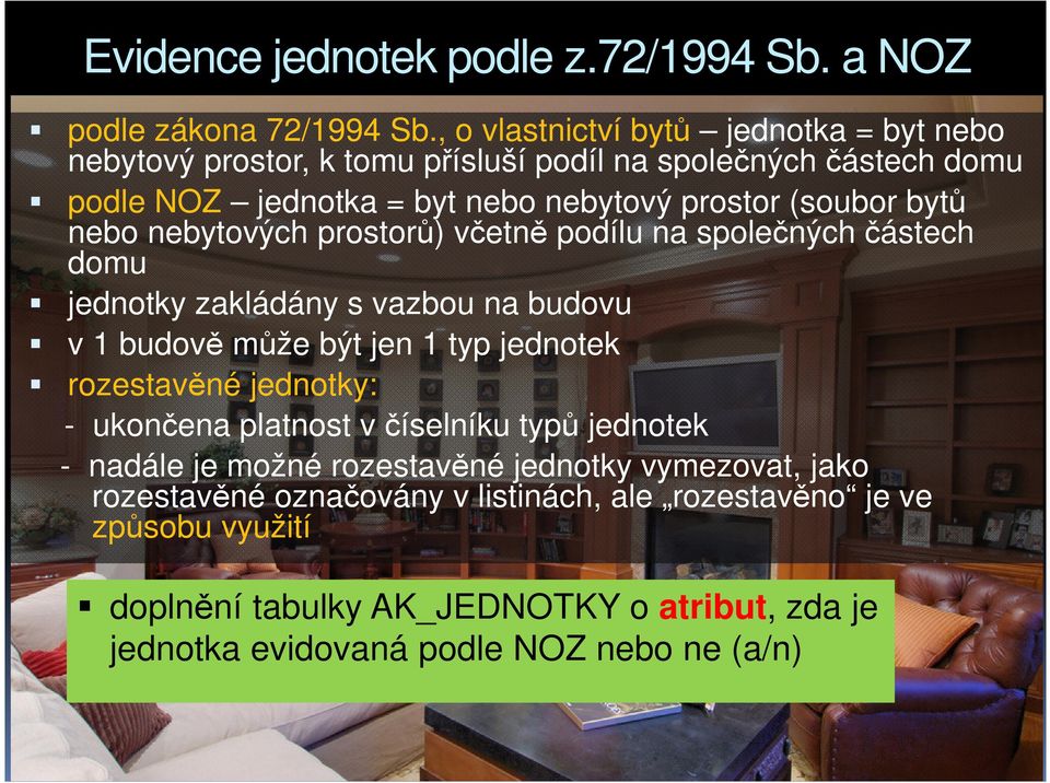 bytů nebo nebytových prostorů) včetně podílu na společných částech domu jednotky zakládány s vazbou na budovu v 1 budově může být jen 1 typ jednotek rozestavěné