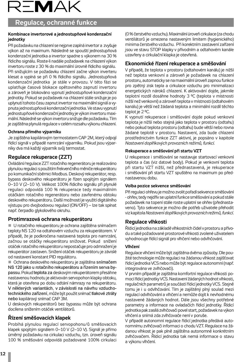 Roste-li nadále požadavek na chlazení výkon invertoru roste z 30 % do maximální úrovně řídicího signálu.