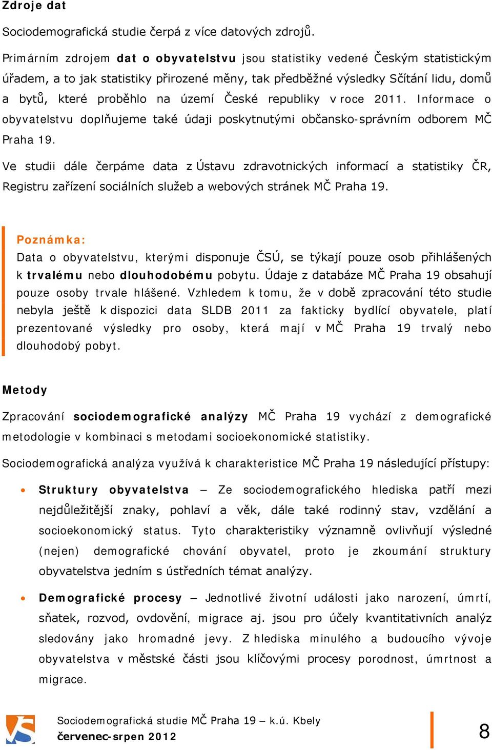 České republiky v roce 2011. Informace o obyvatelstvu doplňujeme také údaji poskytnutými občansko-správním odborem MČ Praha 19.