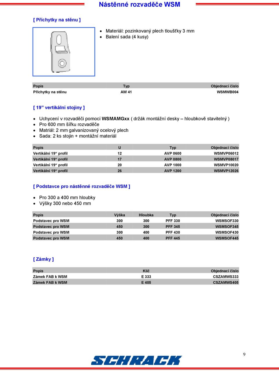 Vertikální 19 profil 12 AVP 0600 WSMVP06012 Vertikální 19 profil 17 AVP 0800 WSMVP08017 Vertikální 19 profil 20 AVP 1000 WSMVP10020 Vertikální 19 profil 26 AVP 1200 WSMVP12026 [ Podstavce pro