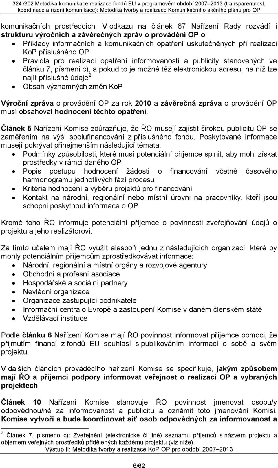 Pravidla pro realizaci opatření informovanosti a publicity stanovených ve článku 7, písmeni c), a pokud to je možné též elektronickou adresu, na níž lze najít příslušné údaje 2 Obsah významných změn