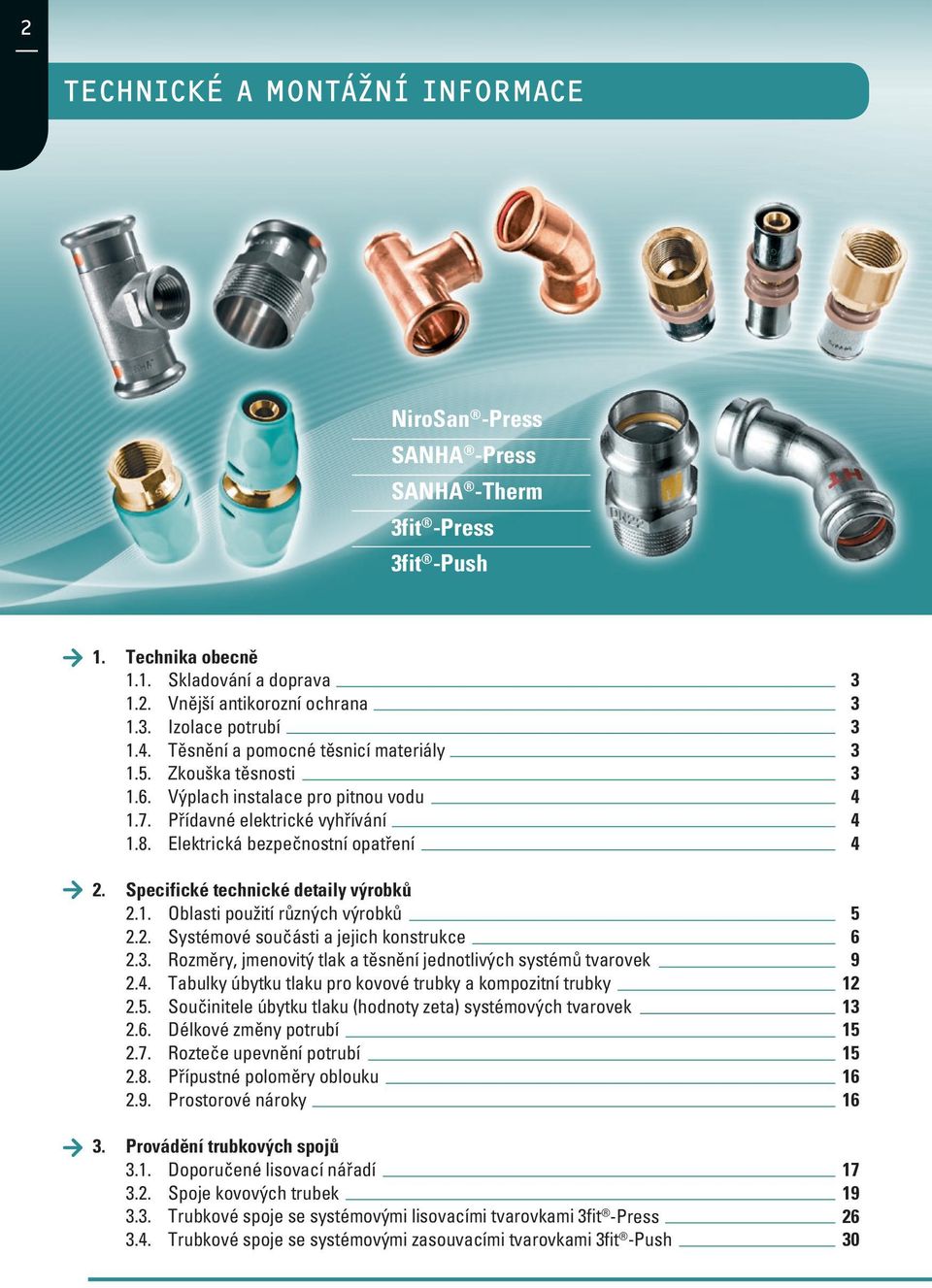 Specifické technické detaily výrobků 2.1. Oblasti použití různých výrobků 5 2.2. Systémové součásti a jejich konstrukce 6 2.3. Rozměry, jmenovitý tlak a těsnění jednotlivých systémů tvarovek 9 2.4.
