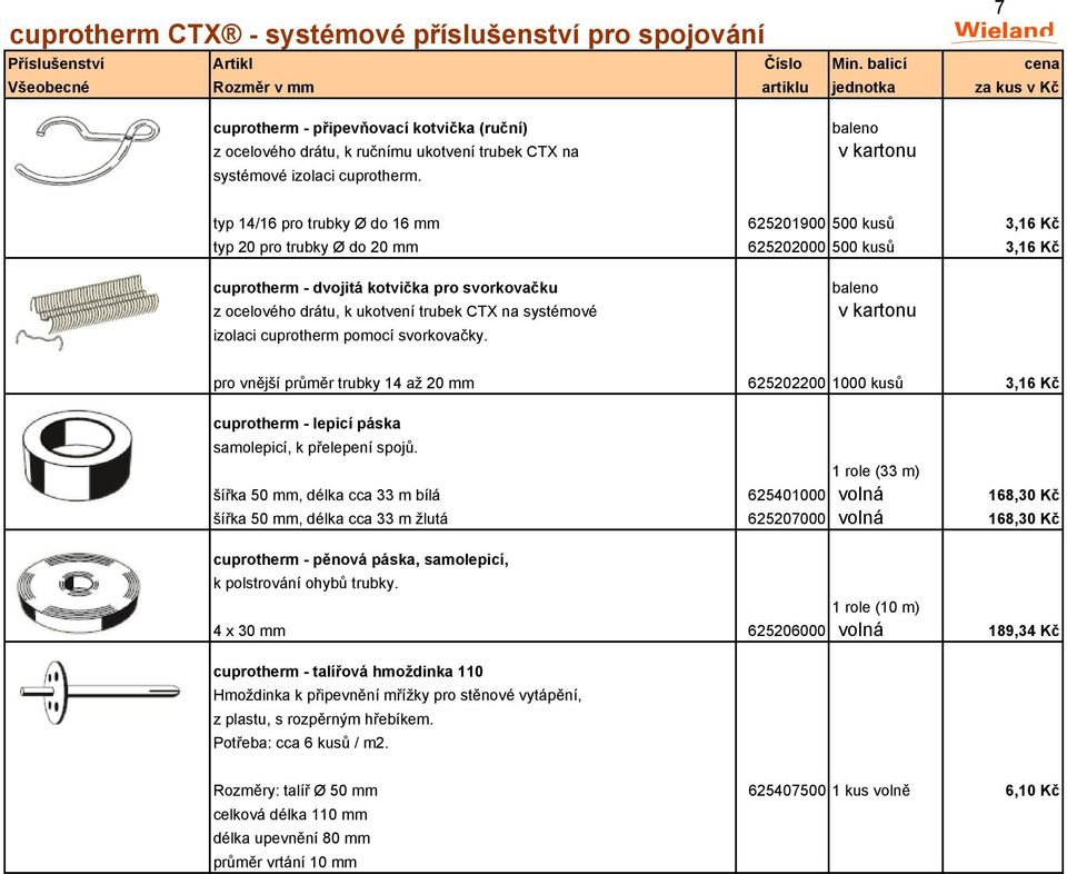 CTX na systémové v kartonu izolaci cuprotherm pomocí svorkovačky. pro vnější průměr trubky 14 až 20 mm 625202200 1000 kusů 3,16 Kč cuprotherm - lepicí páska samolepicí, k přelepení spojů.