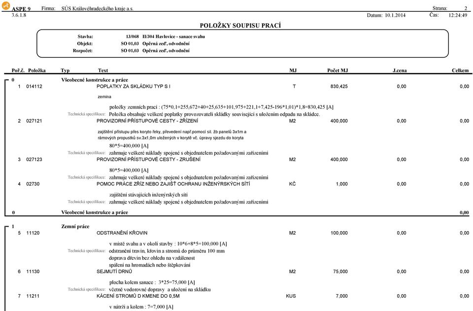 [A] Technická specifikace: Položka obsahuje veškeré poplatky provozovateli skládky související s uložením odpadu na skládce.