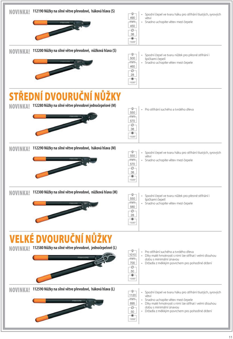 NOVINKA! 112280 Nůžky na silné větve převodové jednočepelové (M) 550 570 38 Pro střihání suchého a tvrdého dřeva 112287 NOVINKA!