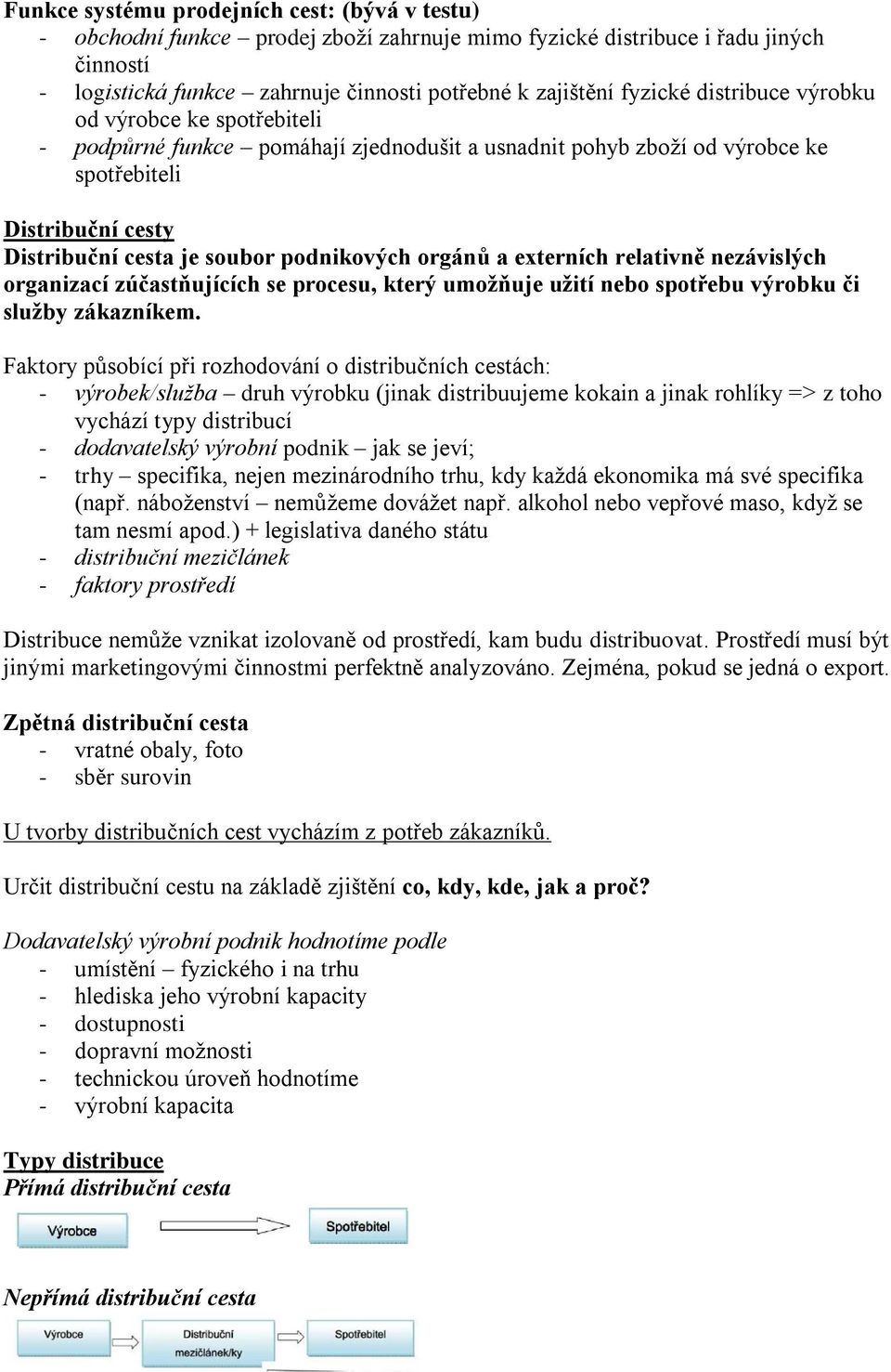 podnikových orgánů a externích relativně nezávislých organizací zúčastňujících se procesu, který umožňuje užití nebo spotřebu výrobku či služby zákazníkem.