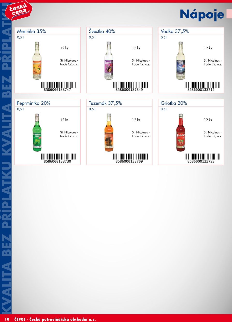 Nicolaus - trade CZ, a.s. St. Nicolaus - trade CZ, a.s. Vodka 37,5% 0,5 l Griotka 20% 0,5 l Nápoje St.