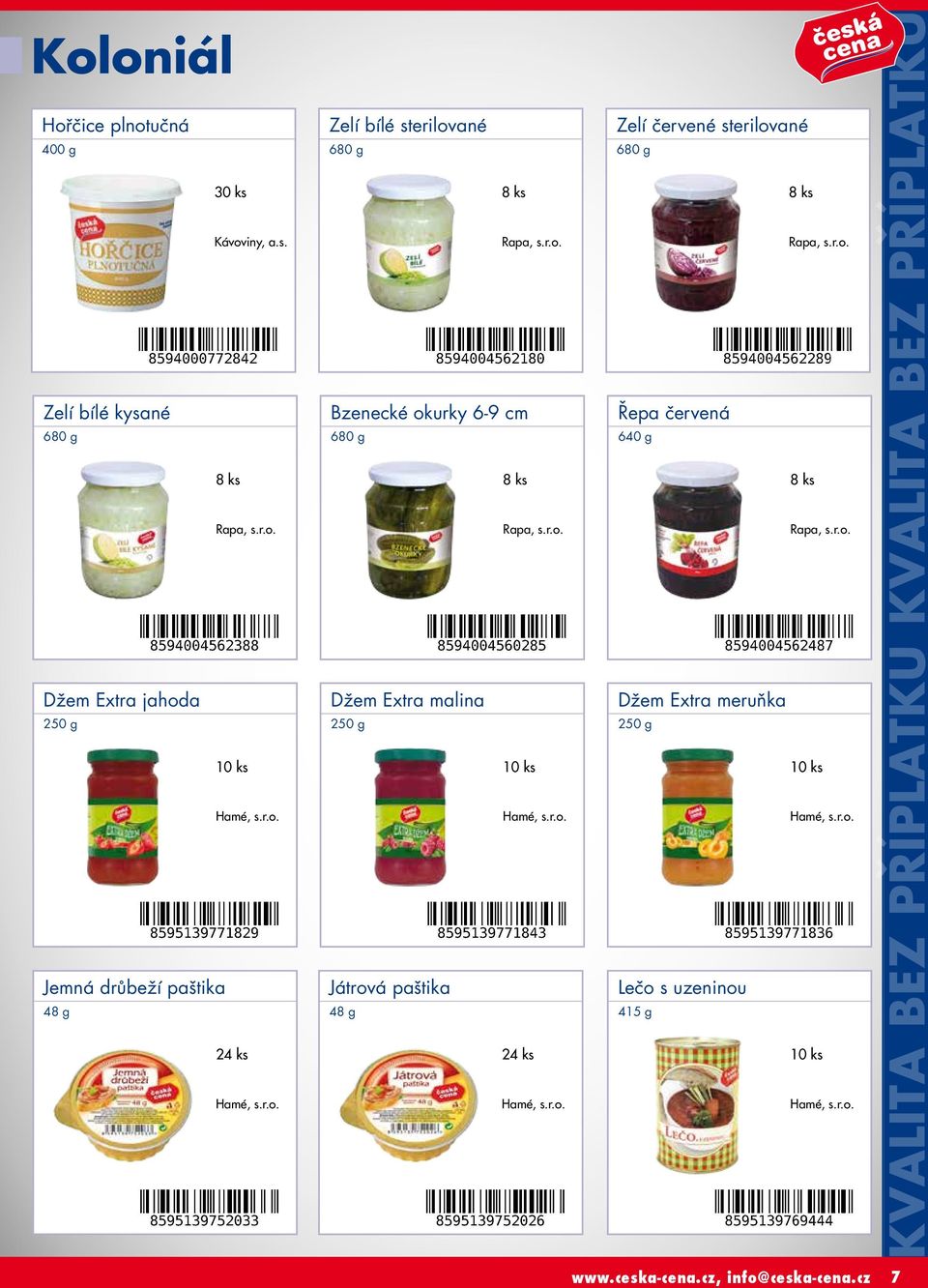 Zelí bílé kysané 680 g 8 ks Rapa, Džem Extra jahoda 250 g Hamé, Jemná drůbeží paštika 48 g 24 ks Hamé, Zelí bílé sterilované