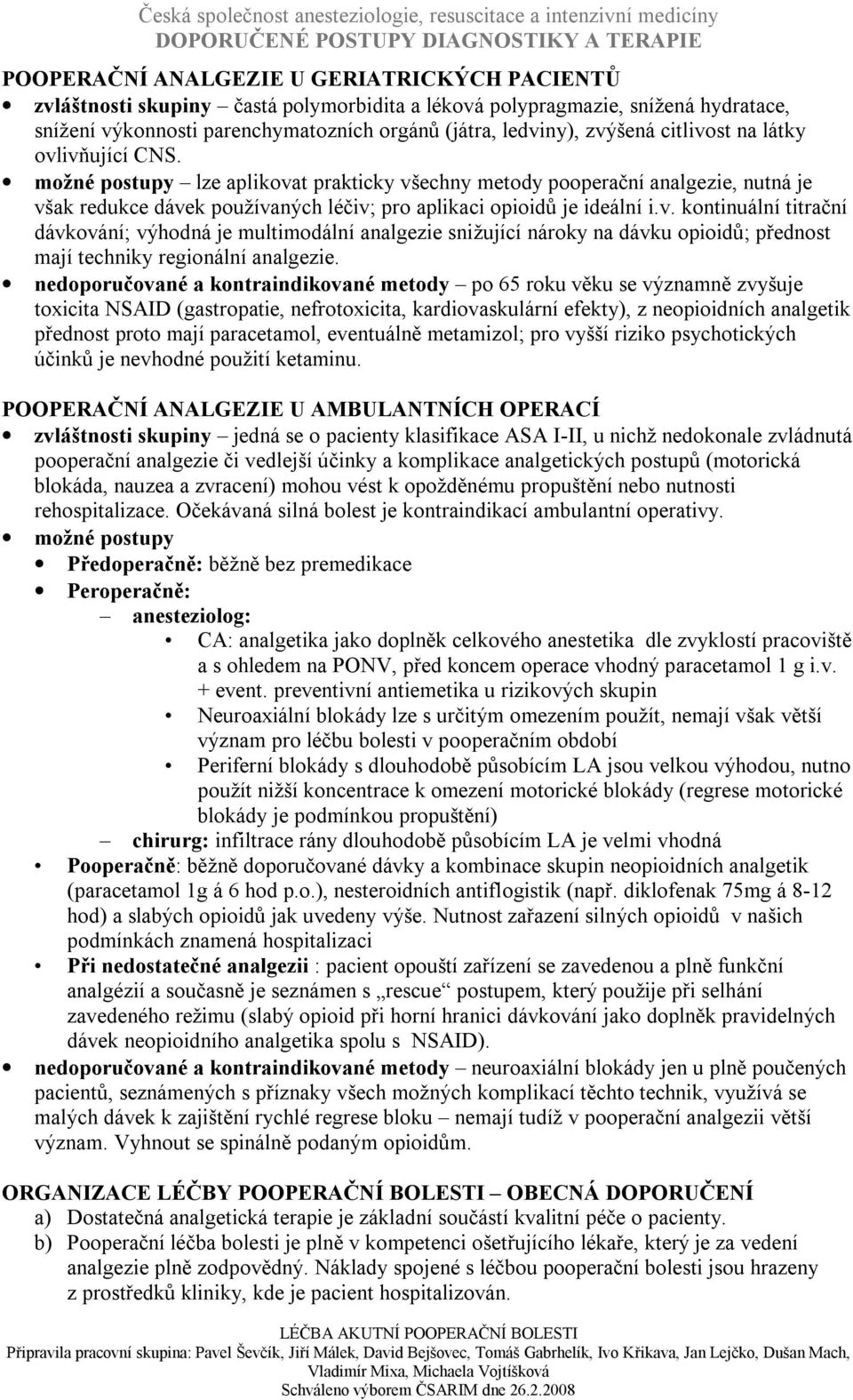 nedoporučované a kontraindikované metody po 65 roku věku se významně zvyšuje toxicita NSAID (gastropatie, nefrotoxicita, kardiovaskulární efekty), z neopioidních analgetik přednost proto mají