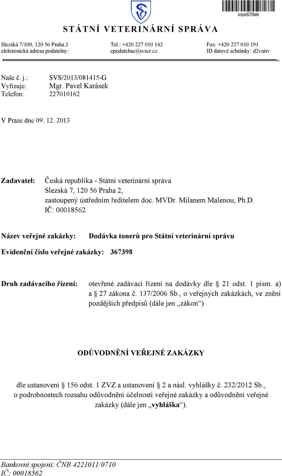 2013 Zadavatel: Česká republika - Státní veterinární správa Slezská 7, 120 56 Praha 2, zastoupený ústředním ředitelem doc. MVDr