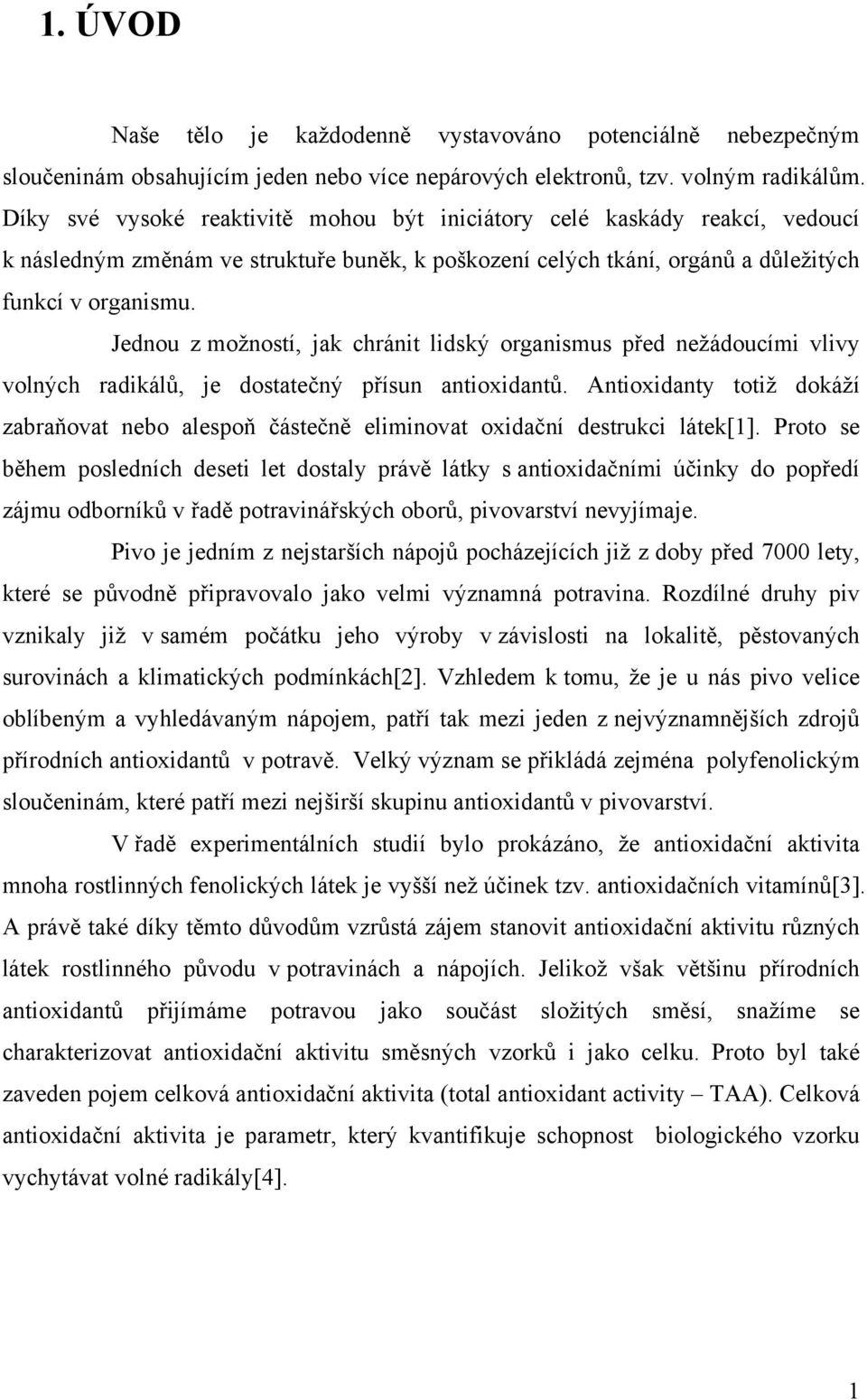 Jednou z možností, jak chránit lidský organismus před nežádoucími vlivy volných radikálů, je dostatečný přísun antioxidantů.