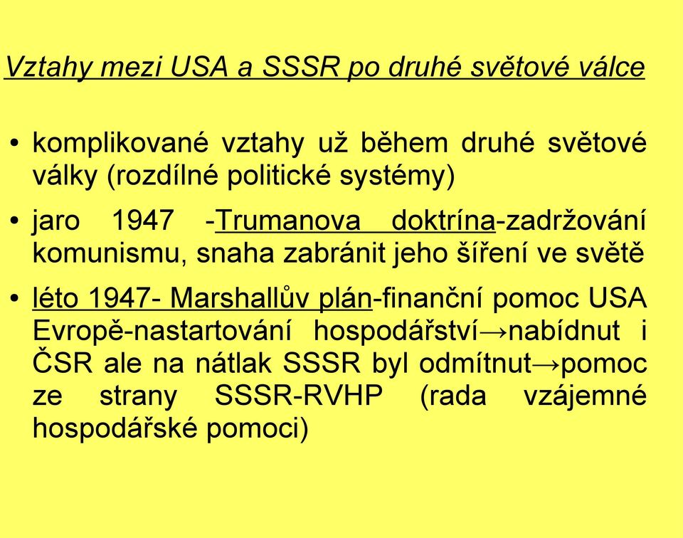 jeho šíření ve světě léto 1947- Marshallův plán-finanční pomoc USA Evropě-nastartování hospodářství