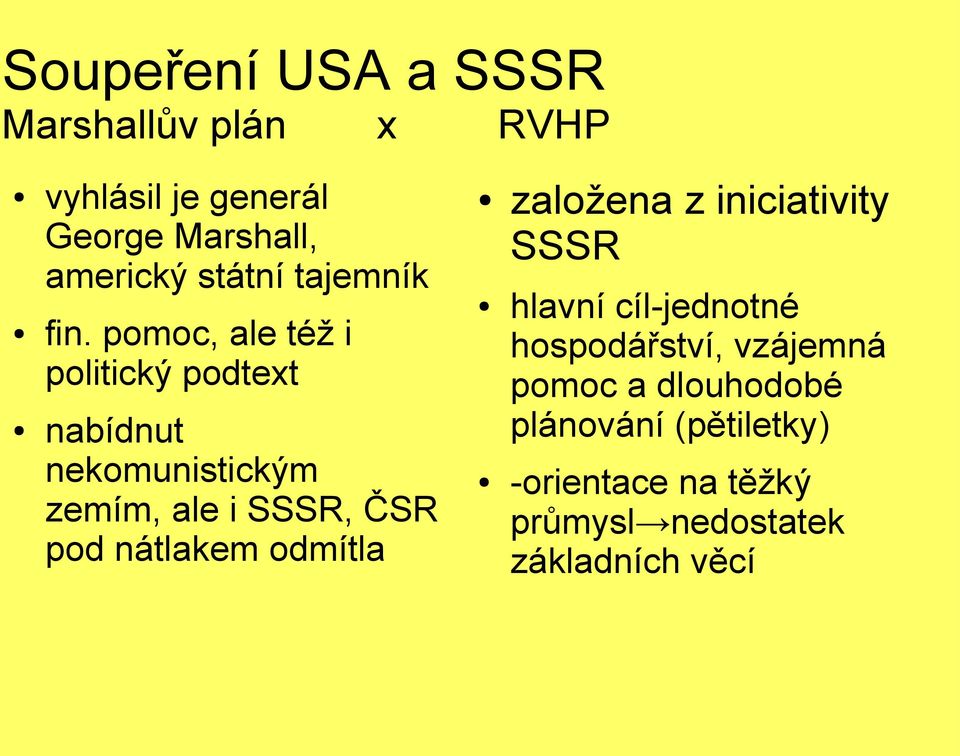 pomoc, ale též i politický podtext nabídnut nekomunistickým zemím, ale i SSSR, ČSR pod nátlakem