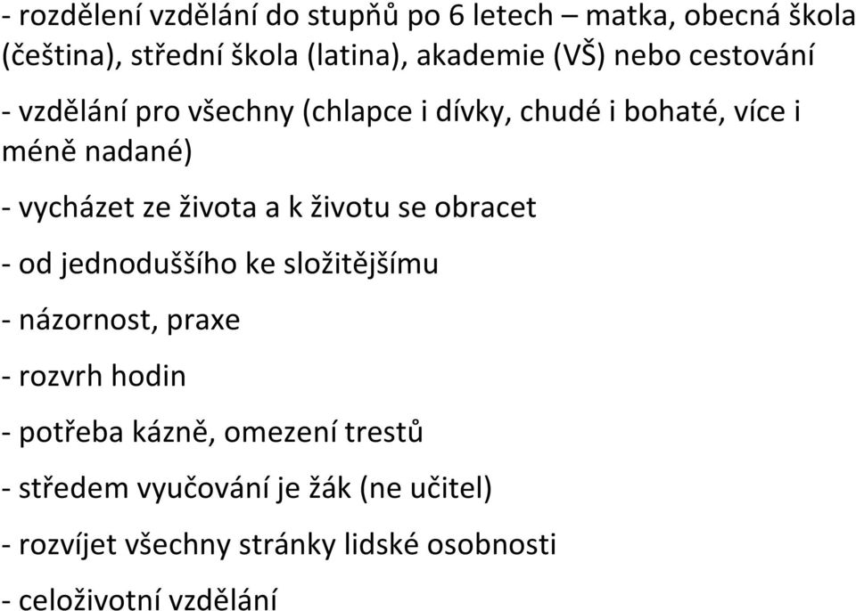 a k životu se obracet - od jednoduššího ke složitějšímu - názornost, praxe - rozvrh hodin - potřeba kázně,