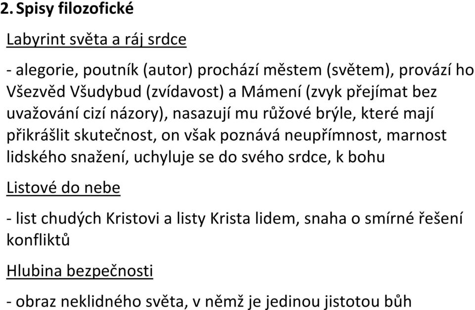 skutečnost, on však poznává neupřímnost, marnost lidského snažení, uchyluje se do svého srdce, k bohu Listové do nebe - list