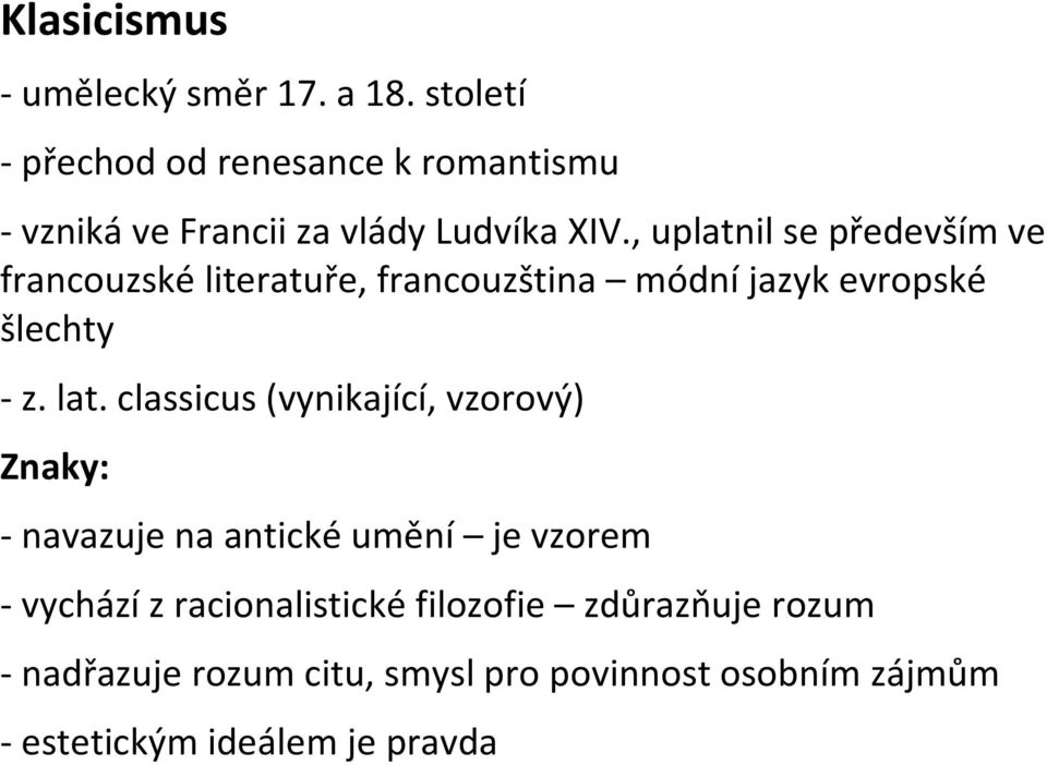 , uplatnil se především ve francouzské literatuře, francouzština módní jazyk evropské šlechty - z. lat.