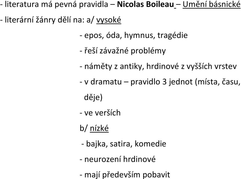 antiky, hrdinové z vyšších vrstev - v dramatu pravidlo 3 jednot (místa, času, děje)