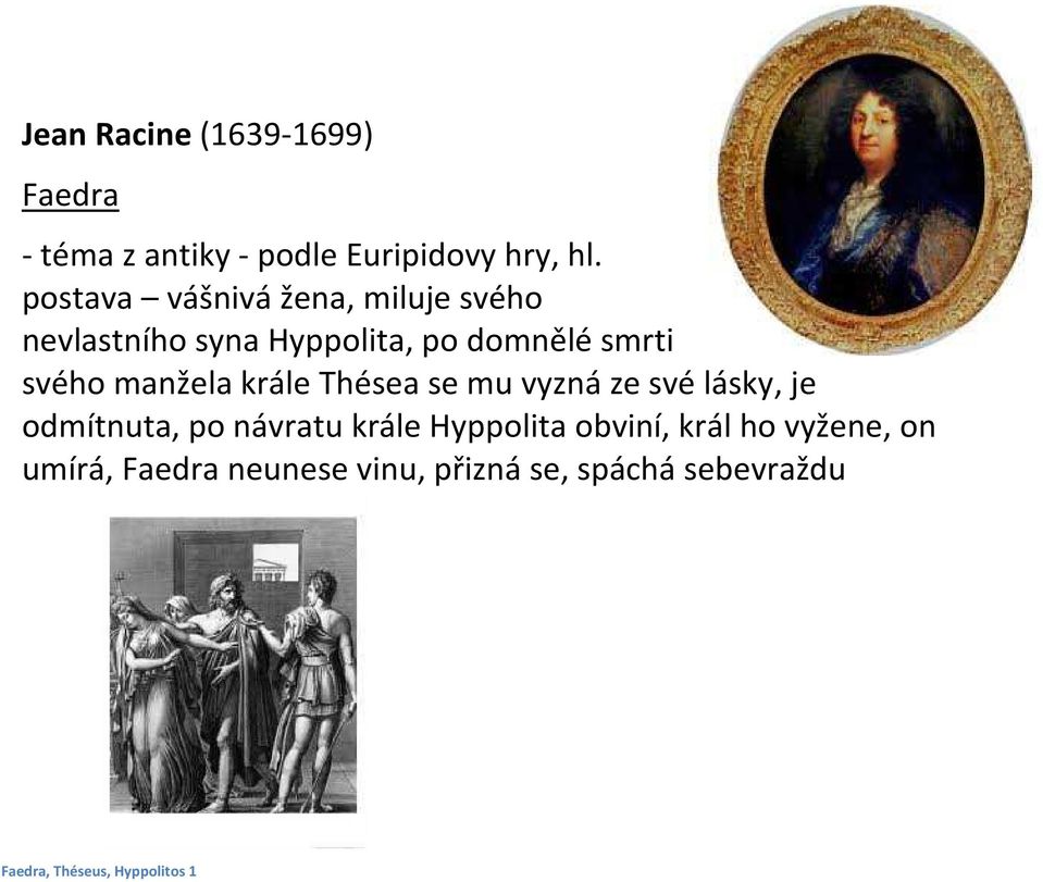 manžela krále Thésea se mu vyzná ze své lásky, je odmítnuta, po návratu krále Hyppolita