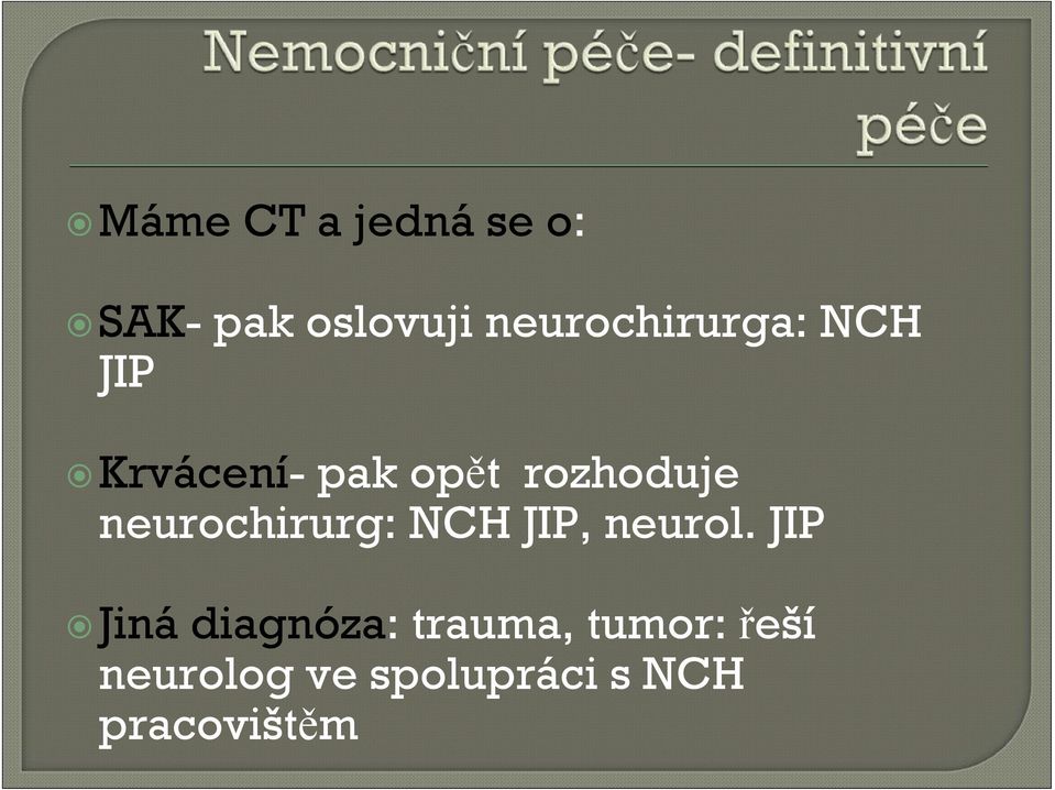 rozhoduje neurochirurg: NCH JIP, neurol.