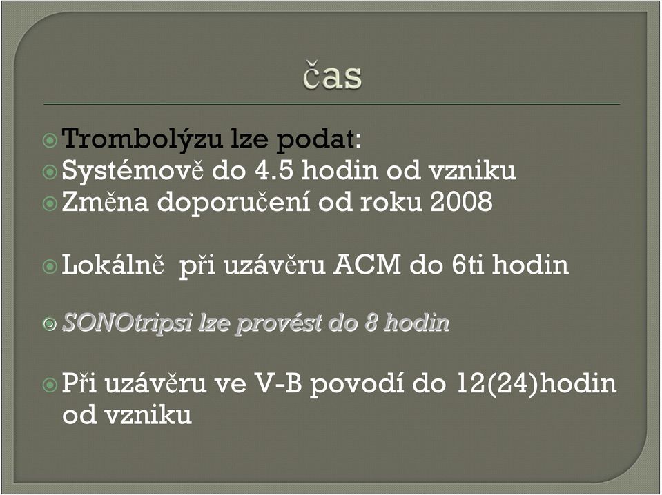 Lokálně při uzávěru ACM do 6ti hodin SONOtripsi lze