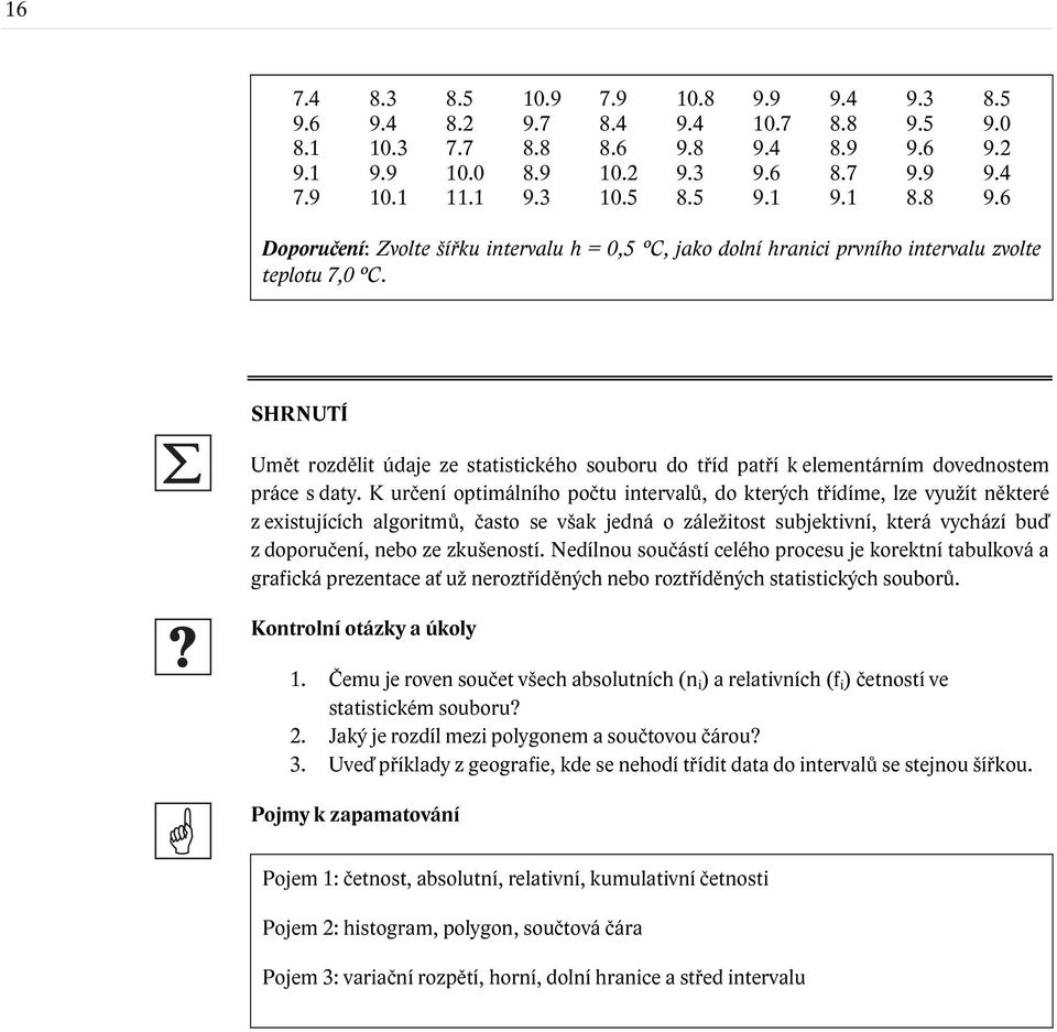 SHRNUTÍ Umět rozdělit údaje ze statistického souboru do tříd patří k elementárním dovednostem práce s daty.